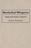 Nonlethal Weapons: War without Death 0275951707 Book Cover
