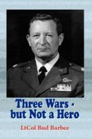 Three Wars - but Not a Hero 1425128874 Book Cover