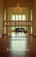 Real Estate: How to Sell for More and Buy for Less 1970071028 Book Cover
