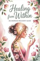 Healing from Within: An Anorexia Recovery Guide B0G3QCGHWP Book Cover