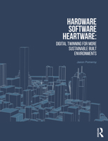 Hardware, Software, Heartware: Digital Twinning for More Sustainable Built Environments 1032569387 Book Cover