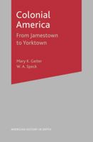 Colonial America: From Jamestown to Yorktown 0333790553 Book Cover