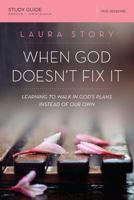 When God Doesn't Fix It Study Guide: Lessons You Never Wanted to Learn, Truths You Can't Live Without 0310089166 Book Cover
