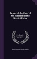 Report Of The Chief Of The Massachusetts District Police 1377360881 Book Cover