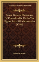 Some General Theorems of Considerable Use in the Higher Parts of Mathematics 1021742651 Book Cover