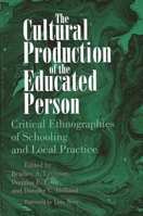 The Cultural Production of the Educated Person: Critical Ethnographies of Schooling and Local Practice (Suny Series, Power, Social Identity and Education) 0791428605 Book Cover