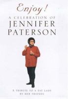 Enjoy! A Celebration of Jennifer Paterson: A Tribute to a Fat Lady by Her Friends 0747266336 Book Cover