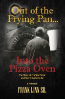 Out of the Frying Pan...Into the Pizza Oven: The Story of Frankly Pizza and How It Came To Be 1935751638 Book Cover