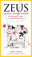 Zeus Grants Stupid Wishes: A No-Bullshit Guide to World Mythology 039916040X Book Cover