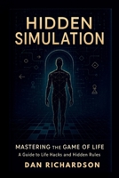 Hidden Simulation: Mastering the Game of Life: A Guide to Life Hacks and Hidden Rules B0GKS81Q3B Book Cover