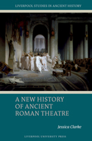 A New History of Ancient Roman Theatre (Liverpool Studies in Ancient History) 183624519X Book Cover