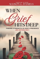 When Grief Hits Deep (An Anthology): Finding Strength in God's Presence B0FF34MFL5 Book Cover