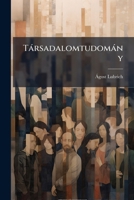 Társadalomtudomány: Egy Elég Hosszu Élet Fontolgató Észleléseinek És A Társadalomtani Irodalom Sokévi Kritikai Tanulmányozásának Gyümölcse... 127989119X Book Cover