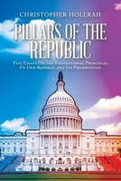 FOUR PILLARS OF REPUBLICANISM: Essays On the Foundational Principles Of Our Republic and Its Preservation B0C9X83DBW Book Cover