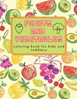 Fruits and Vegetables: Coloring Book for Kids and Toddlers B0916V7J8Q Book Cover