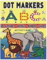 dot markers activity book abc alphabet123 shapes & animals: Learn the alphabet, number and shape for toddlers - Paint Dots For Toddler - Preschool - K B093MS79DS Book Cover