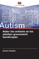 Aider les enfants et les adultes gravement handicapés 6209708862 Book Cover