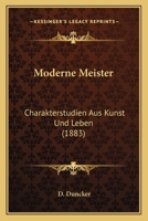 Moderne Meister: Charakterstudien Aus Kunst Und Leben (1883) 1160195668 Book Cover
