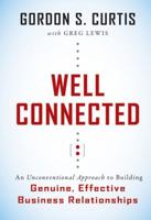 Well Connected: An Unconventional Approach to Building Genuine, Effective Business Relationships 1119116562 Book Cover