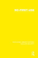 No-First-Use (Routledge Library Editions: Nuclear Security Book 10) 0367514281 Book Cover