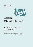 Achtung - Diabetiker isst mit! Kochbuch für Familien mit einem Diabetiker 3833451440 Book Cover