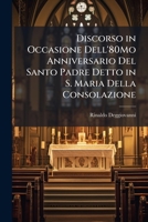 Discorso in Occasione Dell'80mo Anniversario del Santo Padre Detto in S. Maria Della Consolazione - Primary Source Edition 1287609457 Book Cover