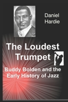 The Loudest Trumpet: Buddy Bolden and the Early History of Jazz B0C51VC84Z Book Cover