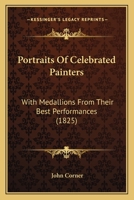 Portraits Of Celebrated Painters: With Medallions From Their Best Performances 1377581705 Book Cover