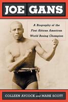 Joe Gans: A Biography of the First African American World Boxing Champion 0786439947 Book Cover
