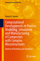 Computational Developments in Process Modeling, Simulation and Manufacturing of Composites with Complex Microstructures: Numerical Modeling and Simulation (Mechanical Engineering Series) 303229553X Book Cover