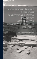 Inscriptiones Italiae Inferioris Dialecticae in Vsvm Praecipve Academicvm Composvit Iohannes Zvetaieff 1020673044 Book Cover