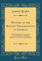 History of the Baptist Denomination in Georgia: With Biographical Compendium and Portrait Gallery of Baptist Ministers and Other Georgia Baptists (Classic Reprint) 1178329070 Book Cover