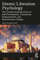 Islamic Liberation Psychology: The Transformational Force of Self-Development, Community Empowerment, and Revolutionary Change 1032625007 Book Cover