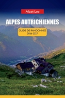 ALPES AUTRICHIENNES GUIDE DE RANDONNÉE 2026-2027: Réservation de cabane étape par étape, planification mensuelle des sentiers et itinéraires cachés de ... Ultimate Hiking Guides) (French Edition) B0H4CP2QL8 Book Cover