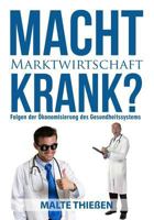 Macht Marktwirtschaft krank? Folgen der �konomisierung des deutschen Gesundheitssystems 1497324483 Book Cover