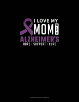 I Love My Mom With Alzheimers Hope Support Cure: Cornell Notes Notebook 1696991501 Book Cover