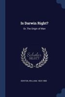 Is Darwin Right? Or the Origin of Man 1164868942 Book Cover