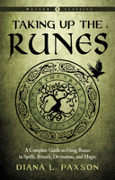 Taking Up The Runes: A Complete Guide To Using Runes In Spells, Rituals, Divination, And Magic 1578637295 Book Cover