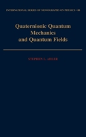 Quaternionic Quantum Mechanics and Quantum Fields (International Series of Monographs on Physics) 019506643X Book Cover