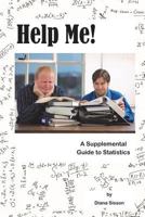 Help Me!: A Supplemental Guide to Statistics 1482654091 Book Cover