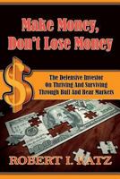 Make Money, Don't Lose Money : The Defensive Investor on Thriving and Surviving Through Bull and Bear Markets 1717965008 Book Cover