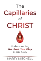 The Capillaries of Christ: Understanding the Part You Play in His Body B0C4XZDGZV Book Cover