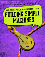 Makerspace Projects for Building Simple Machines 1725311666 Book Cover