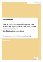 Eine Kritische Auseinandersetzung Mit Bonitatsratingverfahren Zum Zwecke Der Bankbetrieblichen Kreditwurdigkeitsprufung 3838637771 Book Cover