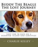 Buddy The Beagle - The Lost Journey: Lost for 98 days on a deserted island and survived! 1453739742 Book Cover