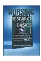 Nursing Research Basics: A Practical Guide To Evidence-Based Practice, Research Methods,And Biostatistics For Nursing Students And Healthcare Professionals B0H1WTWTQV Book Cover