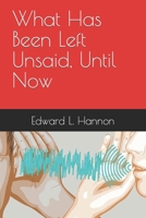 What Has Been Left Unsaid, Until Now B0BSLV6R1D Book Cover