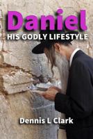 Daniel: His Godly Lifestyle 150560088X Book Cover
