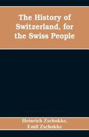 The History of Switzerland, for the Swiss People 9353608481 Book Cover