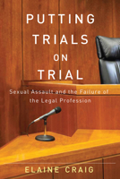 Putting Trials on Trial: Sexual Assault and the Failure of the Legal Profession 0228006538 Book Cover